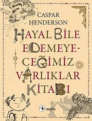Hayal Bile Edemeyeceğimiz Varlıklar Kitabı – Caspar Henderson – Metis Yayınları kitap kapağı