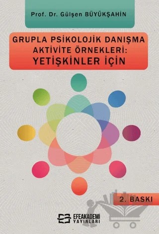 Grupla Psikolojik Danışma Aktivite Örnekleri: Yetişkinler İçin – Gülşen Büyükşahin – Efe Akademi Yayınları kitap kapağı