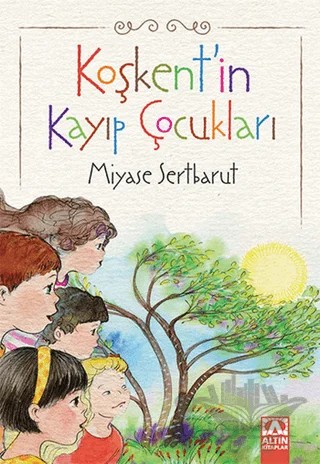 Koşkent'in Kayıp Çocukları – Miyase Sertbarut – Altın Kitaplar kitap kapağı