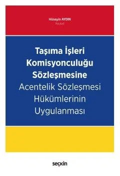 Taşıma İşleri Komisyonculuğu Sözleşmesine Acentelik Sözleşmesi Hükümlerinin Uygulanması – Hüseyin Aydın – Seçkin Yayıncılık kitap kapağı