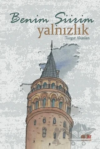 Benim Şiirim Yalnızlık – Turgut Akaslan – Akıl Fikir Yayınları kitap kapağı