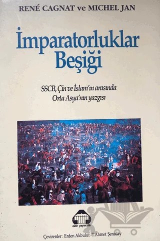 İmparatorluklar Beşiği SSCB, Çin ve İslam'ın Arasında Orta Asya'nın Yazgısı – Rene Cagnat, Michel Jan – Alan Yayıncılık kitap kapağı