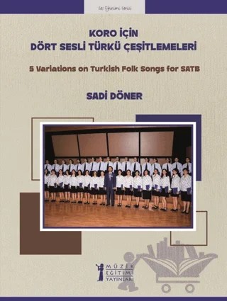 Koro için Dört Sesli Türkü Çeşitlemeleri – Sadi Döner – Müzik Eğitimi Yayınları kitap kapağı