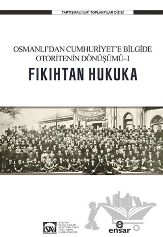 Osmanlı’dan Cumhuriyet’e Bilgide Otoritenin Dönüşümü l Fıkıhtan Hukuka – Kolektif – Ensar Neşriyat kitap kapağı