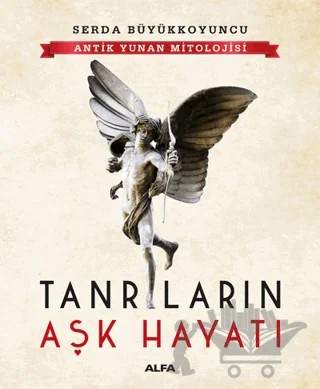 Antik Yunan Mitolojisi Tanrıların Aşk Hayatı – Serda Büyükkoyuncu – Alfa Yayınları kitap kapağı