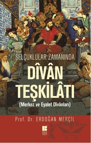 Selçuklular Zamanında Divan Teşkilatı – Erdoğan Merçil – Bilge Kültür Sanat kitap kapağı