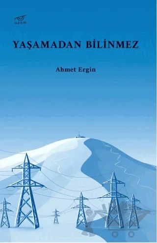 Yaşamadan Bilinmez – Ahmet Ergin – Uzam Yayınları kitap kapağı