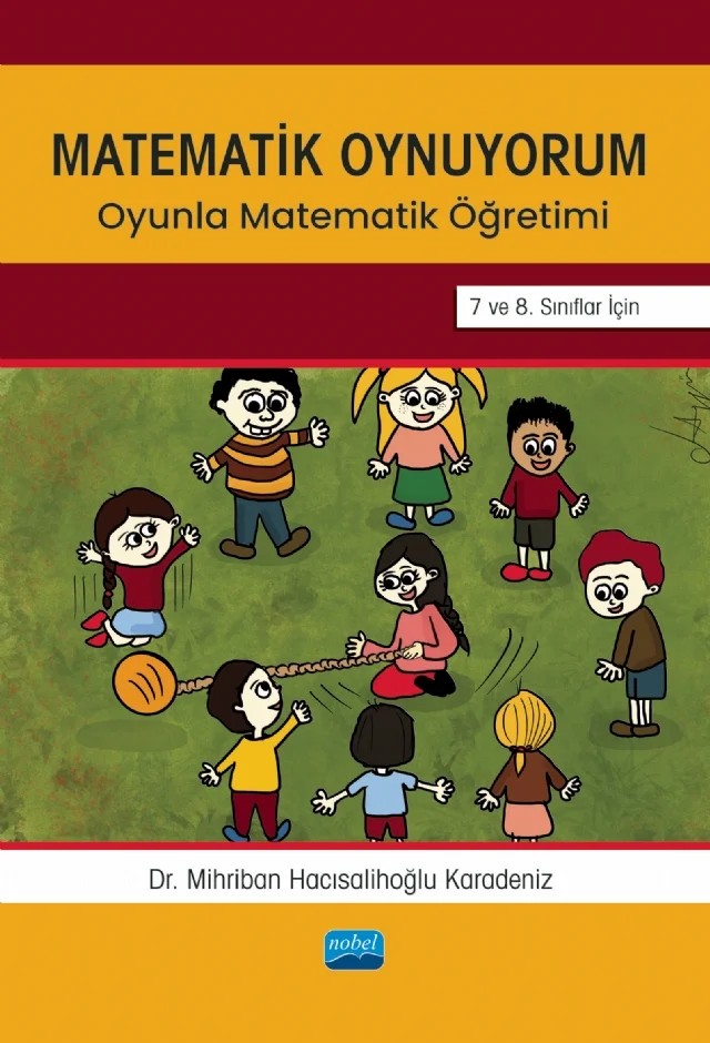 MATEMATİK OYNUYORUM - Oyunla Matematik Öğretimi 7 ve 8. Sınıflar İçin – Mihriban Hacısalihoğlu Karadeniz – Nobel Akademik Yayıncılık kitap kapağı