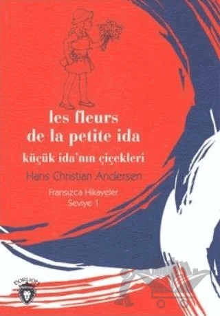 Küçük İda'nın Çiçekleri Fransızca Hikayeler Seviye 1 – Hans Chrıstıan Andersen – Dorlion Yayınları kitap kapağı