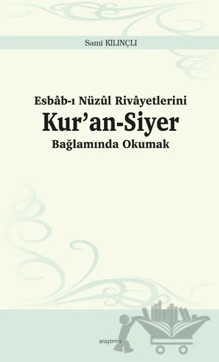 Esbab-ı Nüzul Rivayetlerini Kur’an-Siyer Bağlamında Okumak – Sami Kılınçlı – Ankara Okulu Yayınları kitap kapağı