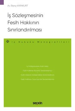 İş Sözleşmesinin Fesih Hakkının Sınırlandırılması – İş Hukuku Monografileri – – Barış Karakurt – Seçkin Yayıncılık kitap kapağı