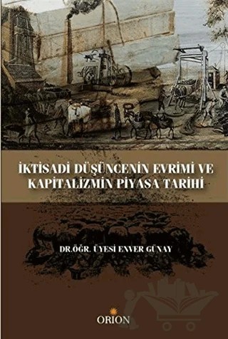 İktisadi Düşüncenin Evrimi ve Kapitalizmin Piyasa Tarihi – Enver Günay – Orion Kitabevi kitap kapağı