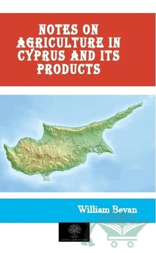 Notes on Agriculture in Cyprus and Its Products – William Bevan – Platanus Publishing kitap kapağı