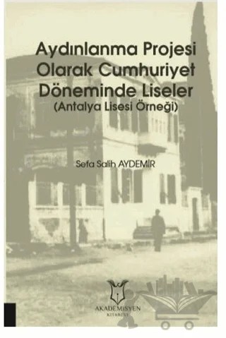 Aydınlanma Projesi Olarak Cumhuriyet Döneminde Liseler – Sefa Salih Aydemir – Akademisyen Kitabevi kitap kapağı