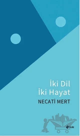 İki Dil İki Hayat – Necati Mert – Şule Yayınları kitap kapağı