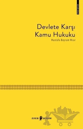 Devlete Karşı Kamu Hukuku – Mustafa Bayram Mısır – Edebi Şeyler kitap kapağı
