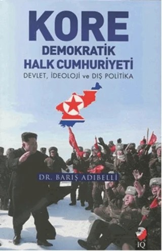 Kore Demokratik Halk Cumhuriyeti – Barış Adıbelli – IQ Kültür Sanat Yayıncılık kitap kapağı