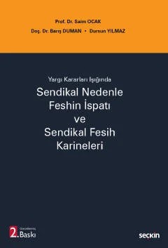 Yargı Kararları IşığındaSendikal Nedenle Feshin İspatı ve Sendikal Fesih Karineleri – Saim Ocak, Barış Duman, Dursun Yılmaz – Seçkin Yayıncılık kitap kapağı