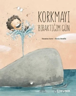 Korkmayı Bıraktığım Gün – Susanna Isern – Uçanbalık Yayıncılık kitap kapağı