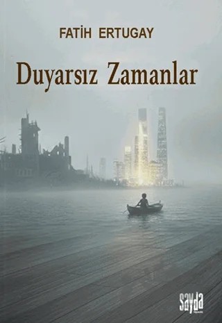 Duyarsız Zamanlar – Fatih Ertugay – Sayda Yayınları kitap kapağı