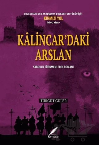 Kalincar’daki Arslan - Yabgulu Türkmenlerin Romanı – Turgut Güler – Kırmızılar kitap kapağı