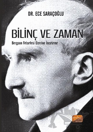 Bilinç ve Zaman - Bergson Felsefesi Üzerine İnceleme – Ece Saraçoğlu – Nobel Bilimsel Eserler kitap kapağı