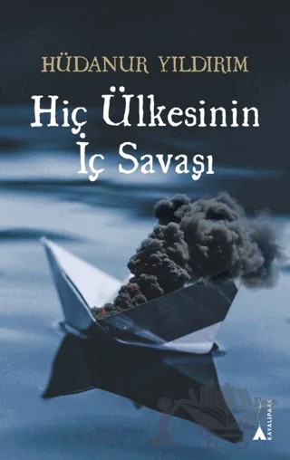 Hiç Ülkesinin İç Savaşı – Hüdanur Yıldırım – Kayalıpark kitap kapağı