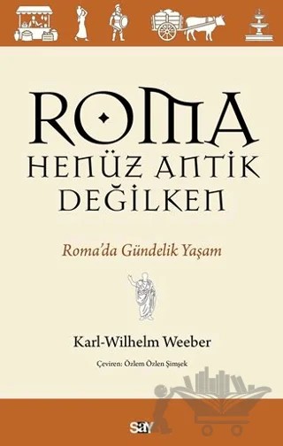 Roma Henüz Antik Değilken – Karl-Wilhelm Weeber – Say Yayınları kitap kapağı