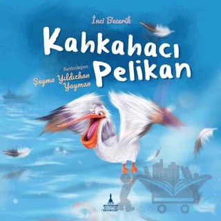 Kahkahacı Pelikan – İnci Becerik – İzmir Büyükşehir Belediyesi İzmir Kent Kitaplığı kitap kapağı
