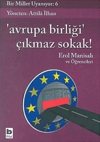 Avrupa Birliği Çıkmaz Sokak! Bir Millet Uyanıyor: 6 – Erol Manisalı – Bilgi Yayınevi kitap kapağı