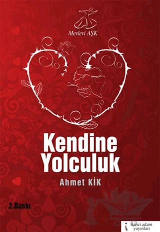 Mevlevi Aşk "Kendine Yolculuk" – Ahmet Kik – İkinci Adam Yayınları kitap kapağı