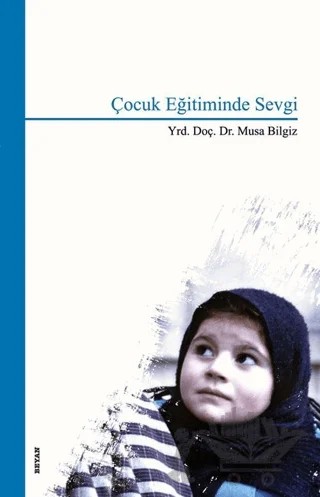 Çocuk Eğitiminde Sevgi – Musa Bilgiz – Beyan Yayınları kitap kapağı