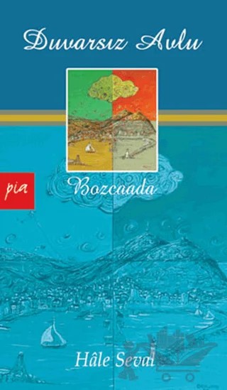 Duvarsız Avlu - Bozcaada – Hale Seval – Pia Yayınları kitap kapağı
