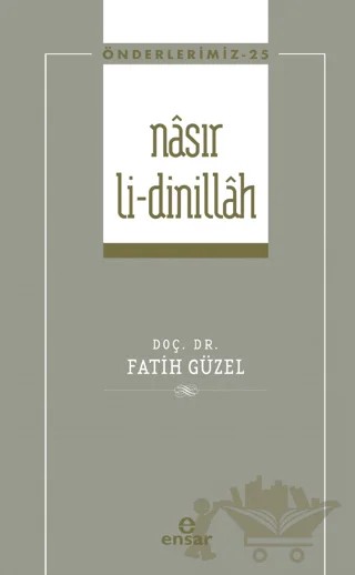 Nasır Li-Dinillah (Önderlerimiz-25) – Kolektif – Ensar Neşriyat kitap kapağı