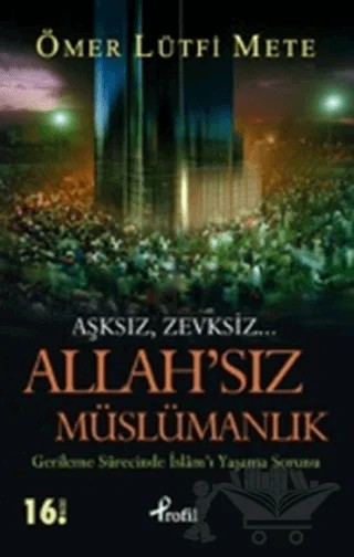 Allah’sız Müslümanlık – Ömer Lütfi Mete – Profil Kitap kitap kapağı