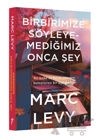 Birbirimize Söyleyemediğimiz Onca Şey – Marc Levy – Artemis Yayınları kitap kapağı