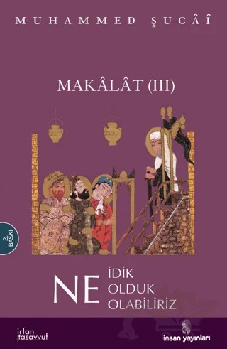 Makalat -3- Ne İdik, Ne Olduk, Ne Olabiliriz – Muhammed Şücai – İnsan Yayınları kitap kapağı