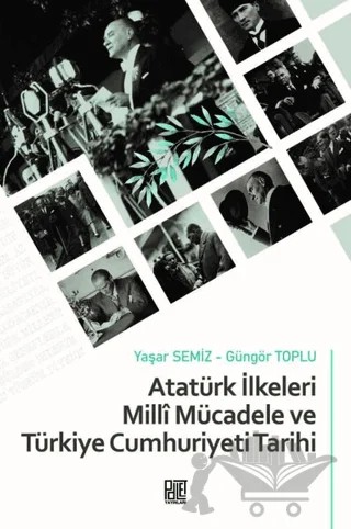 Atatürk İlkeleri Milli Mücadele ve Türkiye Cumhuriyeti Tarihi – Güngör Toplu, Yaşar Semiz – Palet Yayınları kitap kapağı