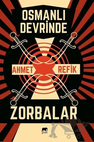 Osmanlı Devrinde Zorbalar – Ahmet Refik – Gram Yayınları kitap kapağı