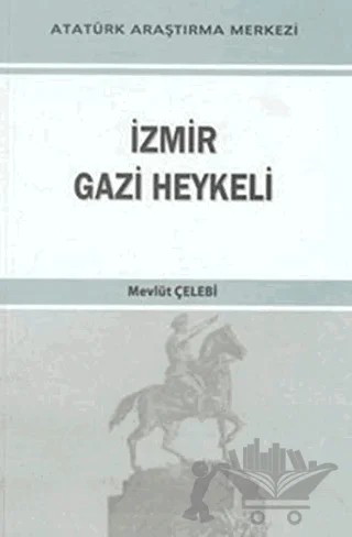 İzmir Gazi Heykeli – Mevlüt Çelebi – Atatürk Araştırma Merkezi kitap kapağı