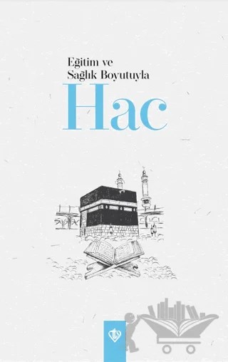 Eğitim ve Sağlık Boyutuyla Hac – Kolektif – Türkiye Diyanet Vakfı Yayınları kitap kapağı