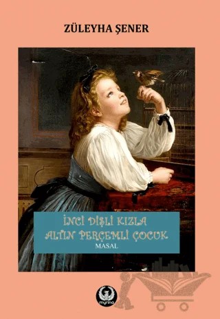 İnci Dişli Kızla Altın Perçemli Çocuk – Züleyha Şener – Myrina Yayınları kitap kapağı