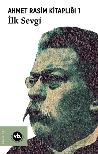 İlk Sevgi - Ahmet Rasim Kitaplığı 1 – Yılmaz Daşçıoğlu – Vakıfbank Kültür Yayınları kitap kapağı