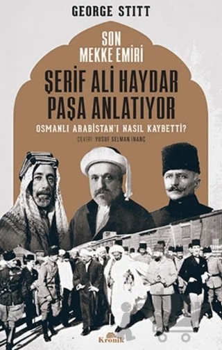 Son Mekke Emiri Şerif Ali Haydar Paşa Anlatıyor – George Stitt – Kronik Kitap kitap kapağı