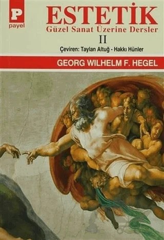 Estetik - 2 : Güzel Sanat Üzerine Dersler – Georg Wilhelm Friedrich Hegel – Payel Yayınları kitap kapağı