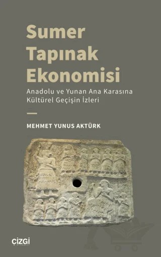 Sumer Tapınak Ekonomisi - Anadolu ve Yunan Ana Karasına Kültürel Geçişin İzleri – Mehmet Yunus Aktürk – Çizgi Kitabevi Yayınları kitap kapağı