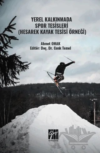 Yerel Kalkınmada Spor Tesisleri (Hesarek Kayak Tesisi Örneği) – Ahmet Omak – Gazi Kitabevi kitap kapağı