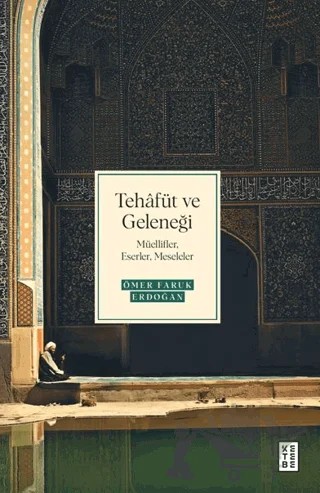 Tehafüt ve Geleneği – Ömer Faruk Erdoğan – Ketebe Yayınları kitap kapağı