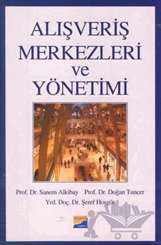Alışveriş Merkezleri ve Yönetimi – Doğan Tuncer, Sanem Alkibay, Şeref Hoşgör – Siyasal Kitabevi - Akademik Kitaplar kitap kapağı