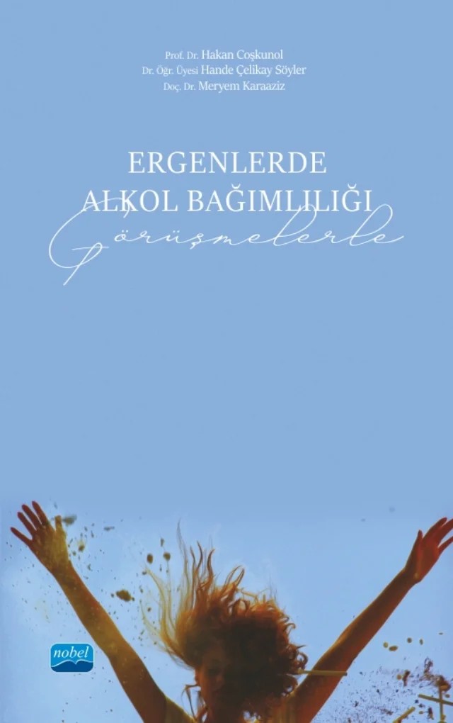 Ergenlerde Alkol Bağımlılığı (Görüşmelerle) – Hakan Çoşkunol, Hande Çelikay Söyler, Meryem Karaaziz – Nobel Akademik Yayıncılık kitap kapağı